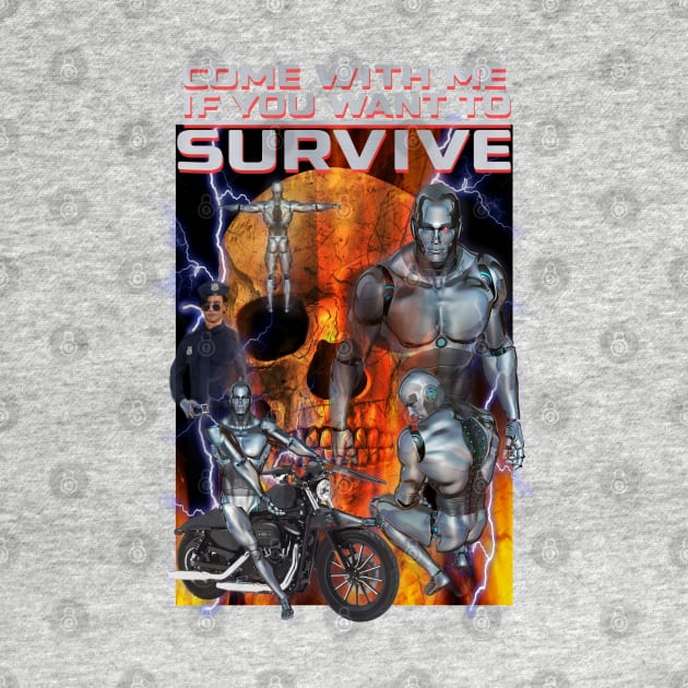 Terminating Robots From The Future "Come With Me If You Want To Survive" Cheesy Parody Knock Off AI Cyber Beings Off Brand Funny Meme Merch by blueversion